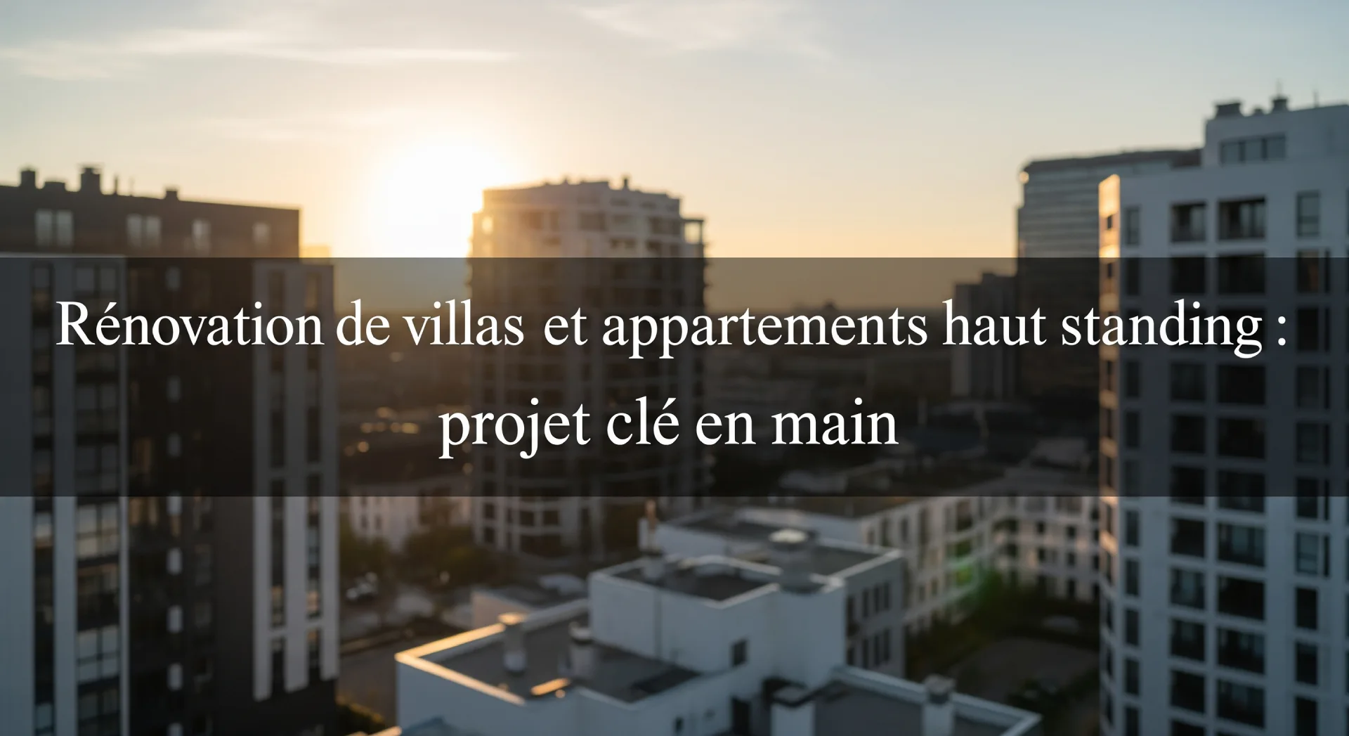 Rénovation de villas et appartements haut standing et projet clé en main en Tunisie